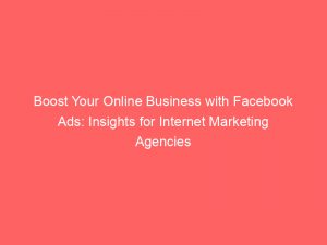 boost your online business with facebook ads insights for internet marketing agencies 291380 1