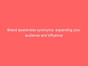brand awareness synonyms expanding your audience and influence 307917 1