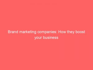 brand marketing companies how they boost your business 307673 1