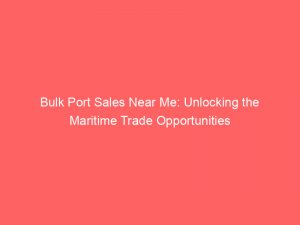 bulk port sales near me unlocking the maritime trade opportunities 304597 1