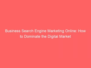 business search engine marketing online how to dominate the digital market 283176 1