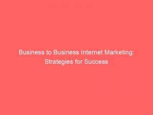 business to business internet marketing strategies for success 288910 1