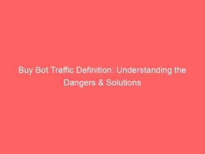 buy bot traffic definition understanding the dangers solutions 301386 1