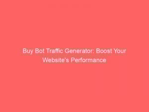 buy bot traffic generator boost your websites performance 301175 1
