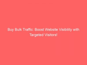 buy bulk traffic boost website visibility with targeted visitors 304373 1