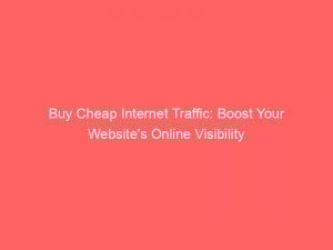 buy cheap internet traffic boost your websites online visibility 304911 1