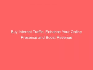 buy internet traffic enhance your online presence and boost revenue 304463 1