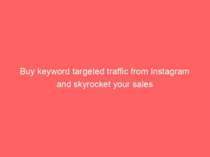 buy keyword targeted traffic from instagram and skyrocket your sales 303197 1