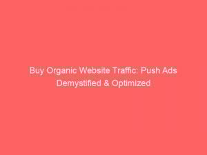 buy organic website traffic push ads demystified optimized 301077 1