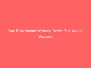 buy real instant website traffic the key to success 302754 1