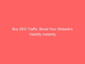 buy seo traffic boost your websites visibility instantly 303615 1