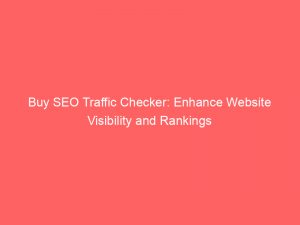 buy seo traffic checker enhance website visibility and rankings 303607 1