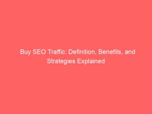 buy seo traffic definition benefits and strategies explained 303357 1