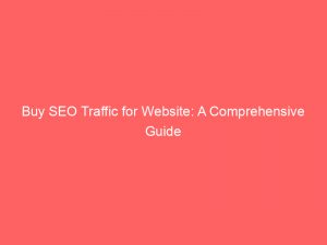 buy seo traffic for website a comprehensive guide 302125 1