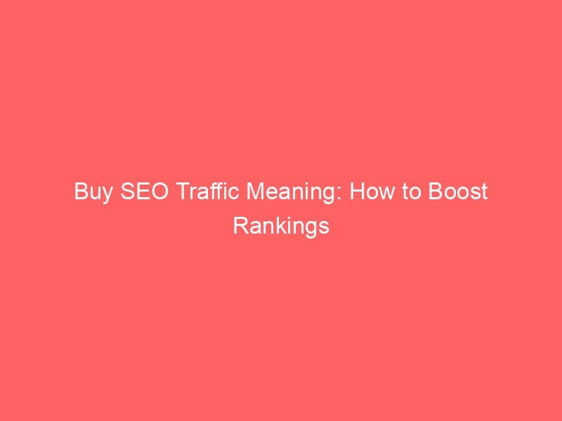 Best Buy SEO Traffic Meaning: How to Boost Rankings