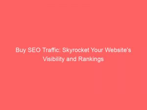 buy seo traffic skyrocket your websites visibility and rankings 303671 1