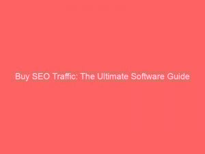 buy seo traffic the ultimate software guide 304057 1