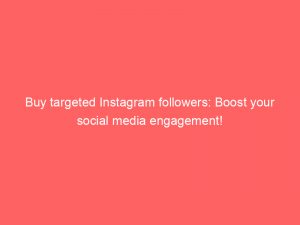buy targeted instagram followers boost your social media engagement 302155 1