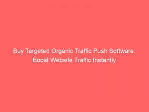 buy targeted organic traffic push software boost website traffic instantly 302865 1