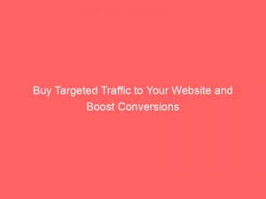 buy targeted traffic to your website and boost conversions 302976 1