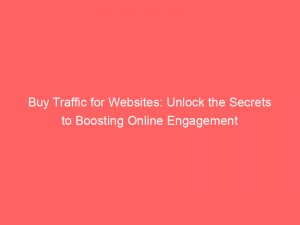 buy traffic for websites unlock the secrets to boosting online engagement 302223 1