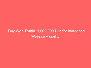buy web traffic 1000000 hits for increased website visibility 303783 1