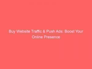 buy website traffic push ads boost your online presence 302159 1