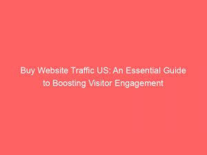 buy website traffic us an essential guide to boosting visitor engagement 302531 1