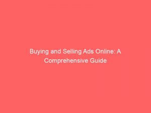 Buying And Selling Ads Online: A Comprehensive Guide 1 Buying And Selling Ads Online A Comprehensive Guide 290541