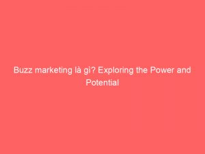 buzz marketing la gi exploring the power and potential 309612 1