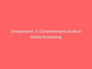 cbmopubcom a comprehensive guide to mobile advertising 290582 1