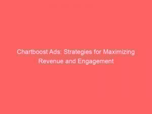 chartboost ads strategies for maximizing revenue and engagement 285905 1
