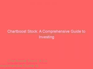 chartboost stock a comprehensive guide to investing 285574 1