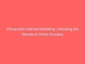 chiropractic internet marketing unlocking the secrets to online success 283682 1