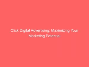 click digital advertising maximizing your marketing potential 283461