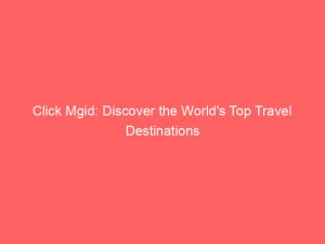 click mgid discover the worlds top travel destinations 288867 1