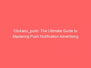 clickadu push the ultimate guide to mastering push notification advertising 293505 1