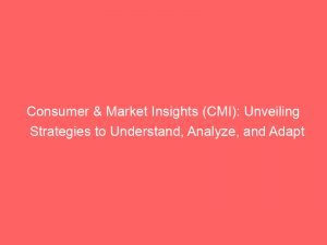 consumer market insights cmi unveiling strategies to understand analyze and adapt 310369 1