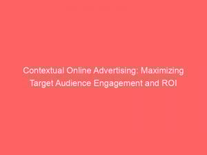 contextual online advertising maximizing target audience engagement and roi 289780 1