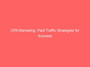 cpa marketing paid traffic strategies for success 301311 1