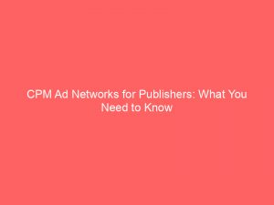 cpm ad networks for publishers what you need to know 286543 1