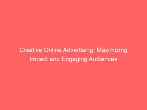 Creative Online Advertising: Maximizing Impact and Engaging Audiences 1 creative online advertising maximizing impact and engaging audiences 283418