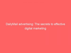dailymail advertising the secrets to effective digital marketing 291220 1