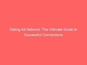 dating ad network the ultimate guide to successful connections 290529 1