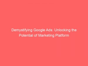 demystifying google ads unlocking the potential of marketing platform 324682 1