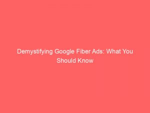 demystifying google fiber ads what you should know 289852 1