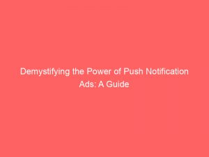 demystifying the power of push notification ads a guide 294179 1