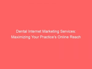 dental internet marketing services maximizing your practices online reach 288603 1