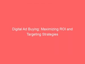 digital ad buying maximizing roi and targeting strategies 283107 1