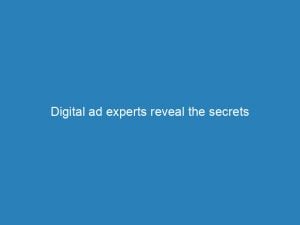 digital ad experts reveal the secrets of success 272879 1